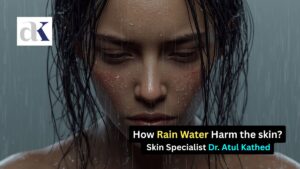 Does Rain Water Harm the Skin known from Skin Specialist in Indore Dr. Atul Kathed