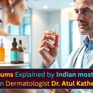 Skin Serum: Myths vs Facts Explained by Dr. Atul Kathed